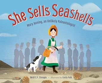 She Sells Seashells: Mary Anning, an Unlikely Paleontologist (Hardcover)