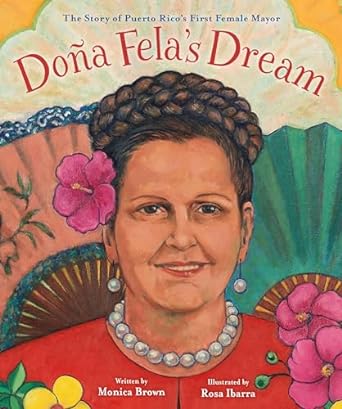 Doña Fela's Dream: The Story of Puerto Rico's First Female Mayor
