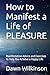 How to manifest a life of PLEASURE by Dawn Wilkinson