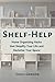 Shelf Help: Home Organizing Hacks that Simplify Your Life and Declutter Your Space