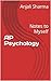 AP Psychology (Notes To My by anjali sharma