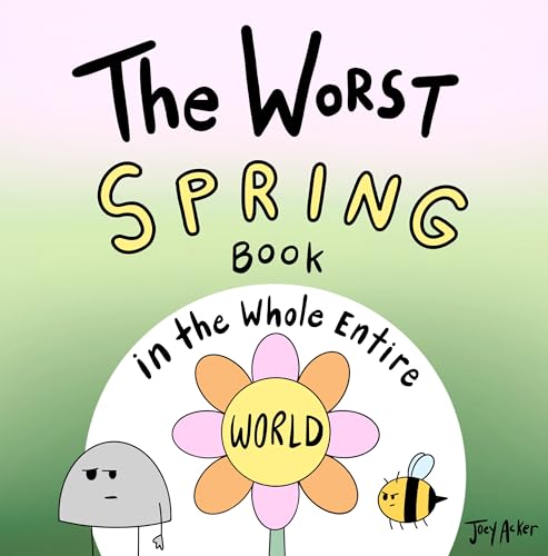 The Worst Spring Book in the Whole Entire World: A Seriously Silly Story for Kids (Worst World Works™)