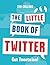 The Little Book of Twitter: Get Tweetwise!