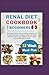 Renal Diet Cookbook for Beginners: The Complete Guide with Low-Sodium, Potassium & Phosphorus Recipes to Manage and Reverse Kidney Disease for Maintaining Healthy Living | 12-Week Delicious Meal Plan