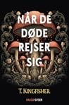 Når de døde rejser sig by T. Kingfisher