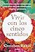 Vivir con los cinco sentidos: Sintoniza con tus sensaciones para vivir con más entusiasmo, alegría y presencia (Autoconocimiento) (Spanish Edition)