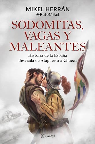 Sodomitas, vagas y maleantes: Historia de la España desviada de Atapuerca a Chueca (Kindle Edition)