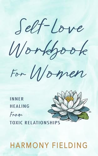 Self-Love Workbook For Women: Inner Healing From Toxic Relationships I 7 Goddess Power Packages (New Perspectives 1)
