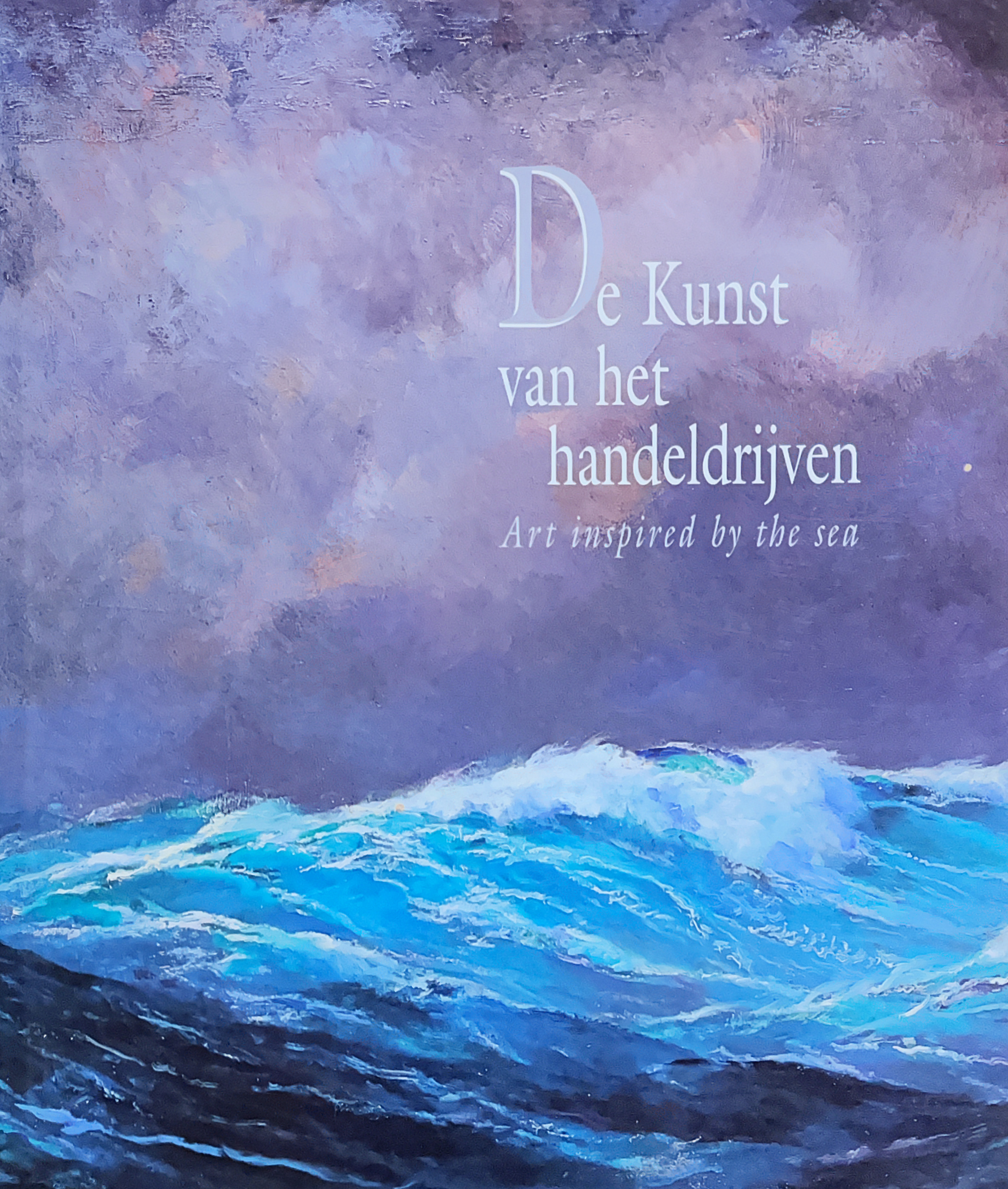 De Kunst van het Handeldrijven: Vier Eeuwen Maritieme Verbeelding (Art Inspired by the Sea: Four Centuries of Maritime Art)