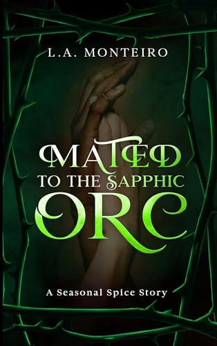 Mated to the Sapphic Orc: A spicy monster romance (Seasonal Spice Book 4)