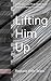 Lifting Him Up: 52 Prayers ...