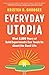 Everyday Utopia: What 2,000 Years of Bold Experiments Can Teach Us About the Good Life