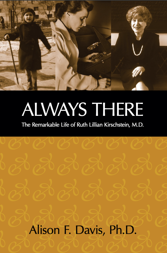 Always There: The Remarkable Life of Ruth Lillian Kirschstein, M.D.