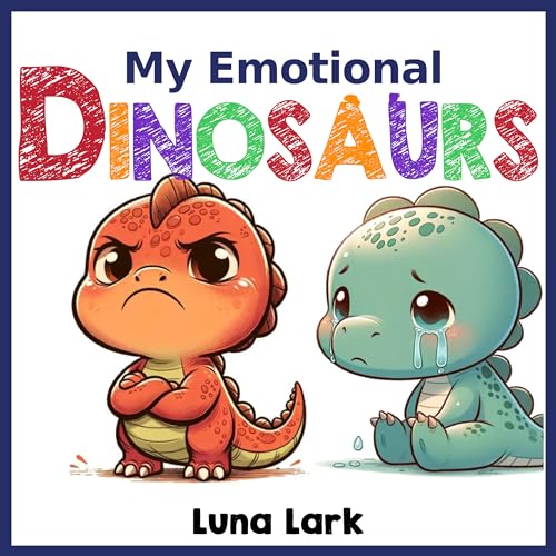 My Emotional Dinosaurs: Children's Books About Emotions and Feelings, Kids Ages 3-5 (My Dinosaurs Book 2)