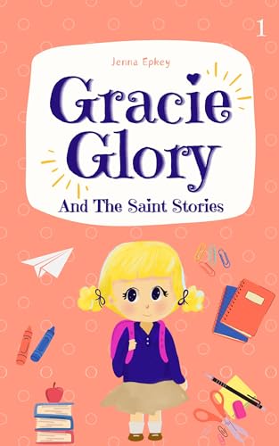 Gracie Glory And The Saint Stories: Catholic chapter book for kids (Kindle Edition)