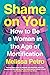Shame on You: How to Be a Woman in the Age of Mortification