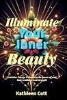 ILLUMINATE YOUR INNER BEAUTY: FEMININE ENERGY: UNLEASHING THE POWER OF YOUR INNER RADIANCE AND STRENGTH