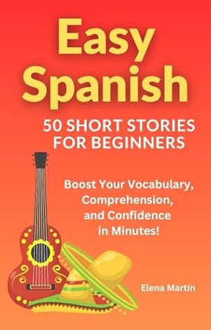Easy Spanish - 50 Short Stories for Beginners : Boost Your Vocabulary, Comprehension, and Confidence in Minutes (Easy Spanish - Short Stories for Beginners) (Spanish Edition)