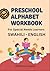PRESCHOOL ALPHABET WORKBOOK...