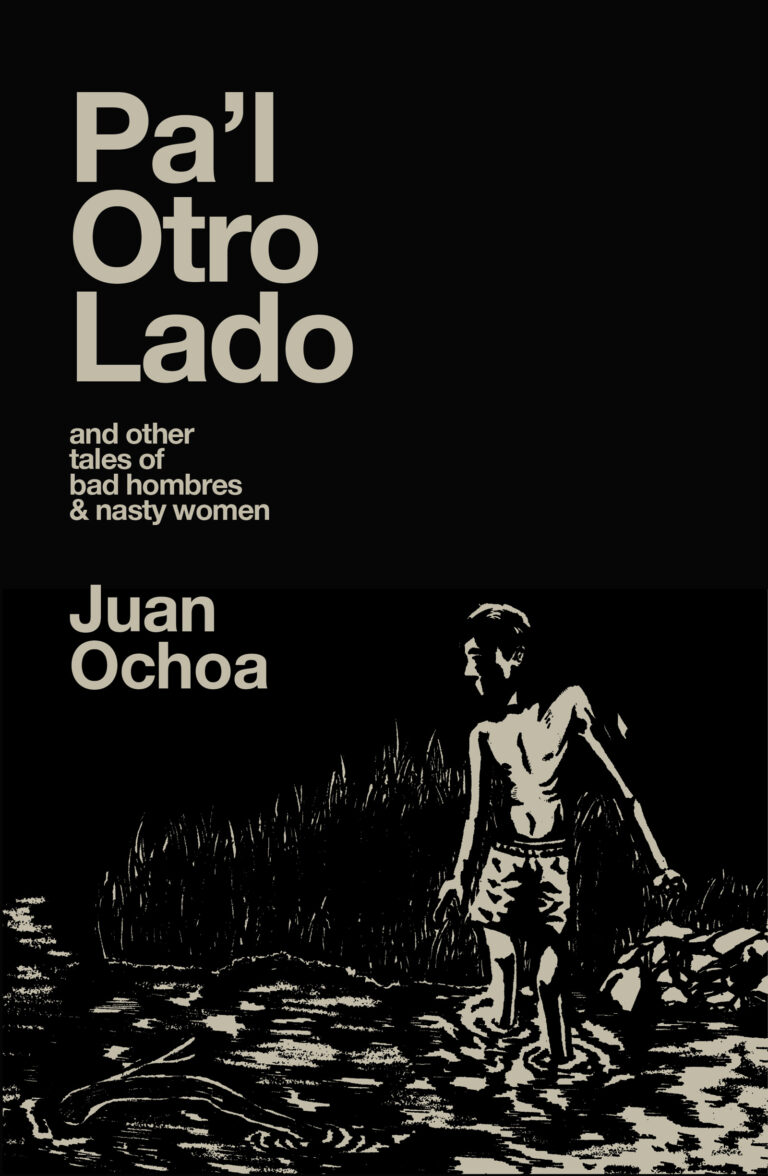Pa'l Otro Lado: and other tales of bad hombres & nasty women (Kindle Edition)