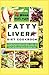 Fatty Liver Diet Cookbook: A Comprehensive Guide with Quick, Tasty and Healthy Recipes to Detoxify and Revitalize Your Liver, Increase Energy and Weight Loss
