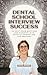 Dental School Interview Suc...