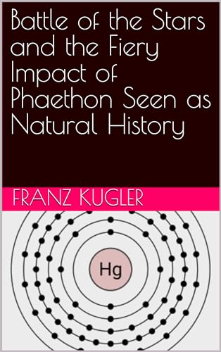 Battle of the Stars and the Fiery Impact of Phaethon Seen as Natural History (Kindle Edition)