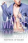 Maybe Tomorrow by Sophie O'Dare Maybe Tomorrow by Sophie O'Dare