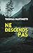 NE DESCENDS PAS