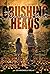Crushing Heads and Breaking Hearts by Magret Kindermann