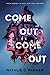 Come Out, Come Out