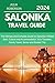 SALONIKA TRAVEL GUIDE 2024:...