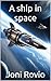 A ship in space by Joni Rovio