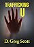 Trafficking U by D. Greg Scott Trafficking U by D. Greg Scott