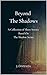 Beyond The Shadows: A Colle...