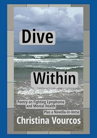 Dive Within : Greek Latinx Poetry on Fighting Lymphoma and Mental Health plus Novella-in-Verse