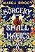 Sorcery and Small Magics by Maiga Doocy