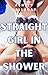 Straight Girl in the Shower...