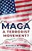 Is MAGA a Terrorist Movement? by Russell Jack Is MAGA a Terrorist Movement? by Russell Jack