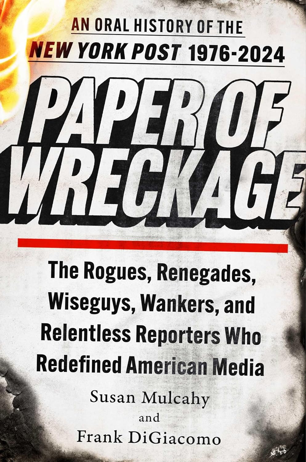 Paper of Wreckage: The Rogues, Renegades, Wiseguys, Wankers, and Relentless Reporters Who Redefined American Media