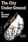The City Under Ground by Suzanne Martel
