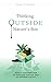 Thinking Outside Nature’s Box by Steven W. Coutinho