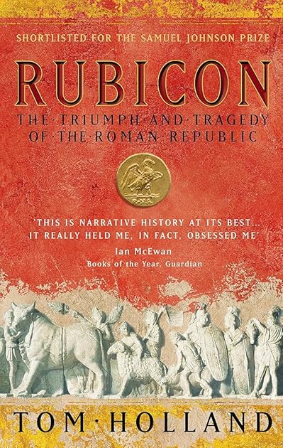 Rubicon: The Triumph and Tragedy of the Roman Republic