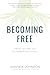 Becoming Free: From Letting Go to Embracing It All