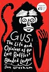 Gus: The Life and...