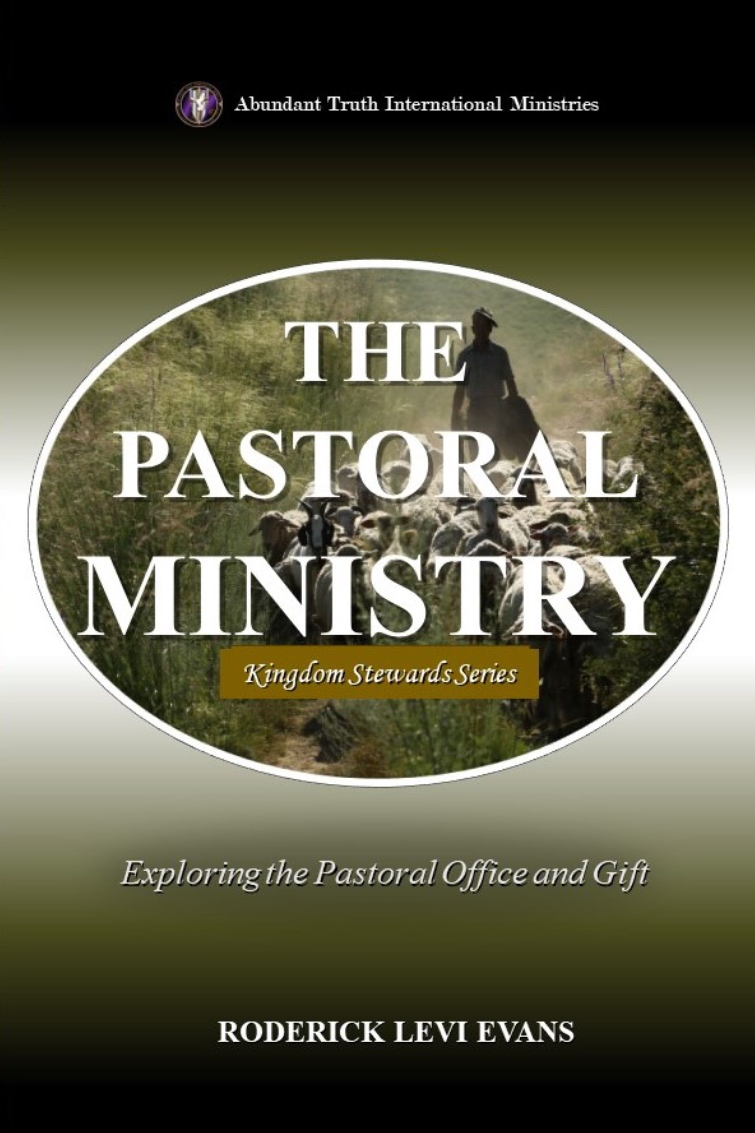 The Pastoral Ministry: Exploring the Pastoral Office and Gift