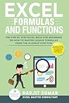 Excel Formulas and Functions: The Step by Step Excel Book for Beginners on how to Master Lookup Formulas using the XLOOKUP Function