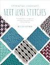 Essential Crochet Next-Level Stitches by Melissa Leapman