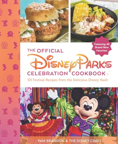 The Official Disney Parks Celebration Cookbook: 101 Festival Recipes from the Delicious Disney Vault (Hardcover)