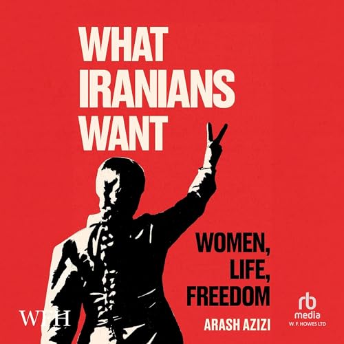What Iranians Want: Women, Life, Freedom